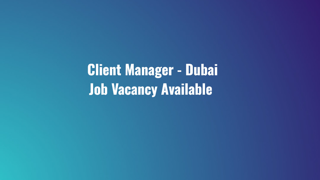 Client Manager - Dubai