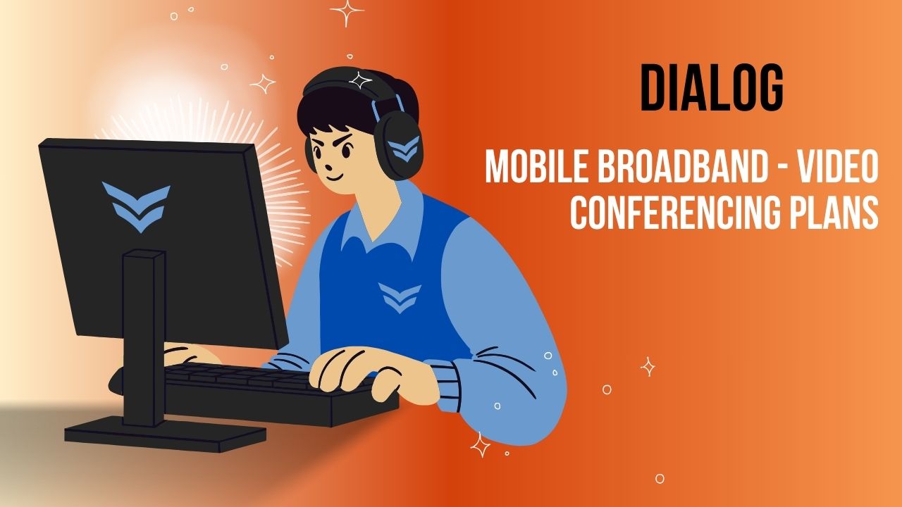 Dialog Mobile Broadband - Video Conferencing Plans